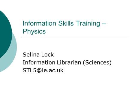 Information Skills Training – Physics Selina Lock Information Librarian (Sciences)