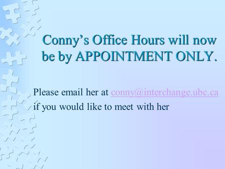 Conny’s Office Hours will now be by APPOINTMENT ONLY. Please  her at if you would like to meet with.