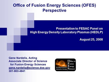Office of Fusion Energy Sciences (OFES) Perspective Gene Nardella, Acting Associate Director of Science for Fusion Energy Sciences