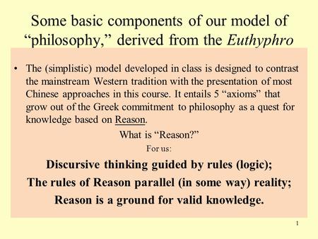 Some basic components of our model of “philosophy,” derived from the Euthyphro The (simplistic) model developed in class is designed to contrast the mainstream.