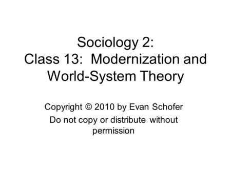 Sociology 2: Class 13: Modernization and World-System Theory