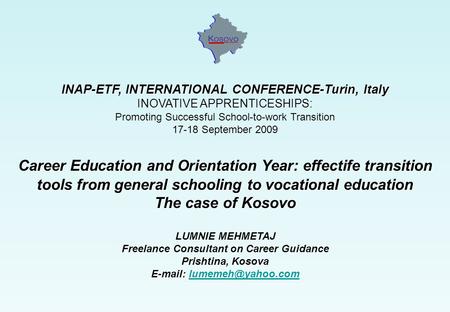 INAP-ETF, INTERNATIONAL CONFERENCE-Turin, Italy INOVATIVE APPRENTICESHIPS: Promoting Successful School-to-work Transition 17-18 September 2009 Career Education.