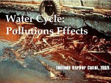Water Cycle: Pollutions Effects. Water may be the resource that defines the limits of sustainable development.“ - Environmental News Service.
