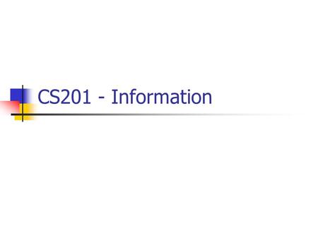 CS201 - Information. CS201 - Laboratories All labs will be done using Linux on the PC’s or esus. All labs MUST use Makefiles. First lab is due NEXT WEEK.