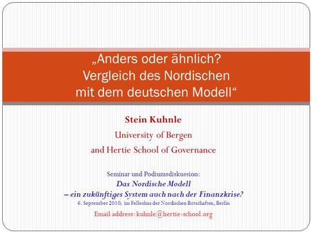 Stein Kuhnle University of Bergen and Hertie School of Governance Seminar und Podiumsdiskussion: Das Nordische Modell – ein zukünftiges System auch nach.
