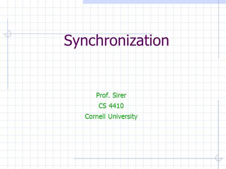 Synchronization Prof. Sirer CS 4410 Cornell University.
