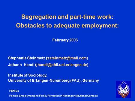 FENICs Female Employment and Family Formation in National Institutional Contexts Segregation and part-time work: Obstacles to adequate employment: Stephanie.