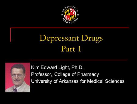 Depressant Drugs Part 1 Kim Edward Light, Ph.D.