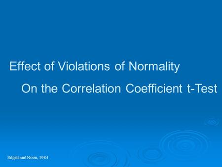 Effect of Violations of Normality Edgell and Noon, 1984 On the Correlation Coefficient t-Test.