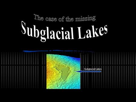Subglacial Lakes. Adrienne is exploring East Antarctica!!!! She heard there was a lake in the area and she has been looking for it everywhere! I hope.