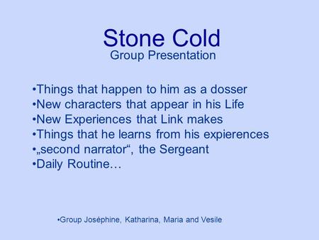 Stone Cold Group Presentation Things that happen to him as a dosser New characters that appear in his Life New Experiences that Link makes Things that.
