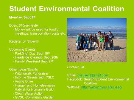Student Environmental Coalition Monday, Sept 8 th Dues: $10/semester - Money will be used for food at meetings, transportation costs etc. Register on Stuey!!!