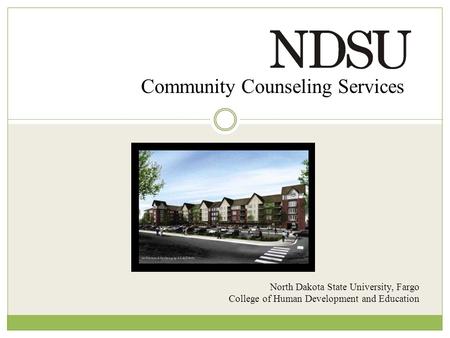 Community Counseling Services North Dakota State University, Fargo College of Human Development and Education.
