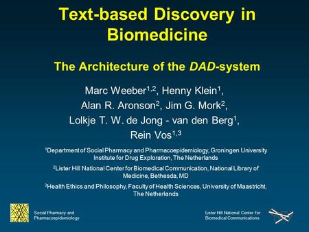 Social Pharmacy and Pharmacoepidemiology Lister Hill National Center for Biomedical Communications Text-based Discovery in Biomedicine The Architecture.