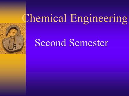 Chemical Engineering Second Semester Unit Operation Principle of chemical engineering Operation process.