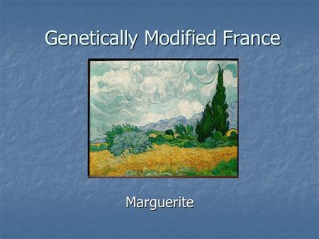 Genetically Modified France Genetically Modified France Marguerite Marguerite.