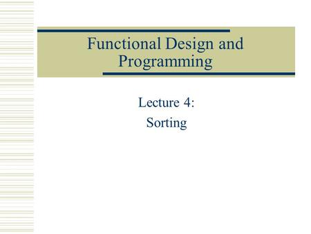 Functional Design and Programming Lecture 4: Sorting.