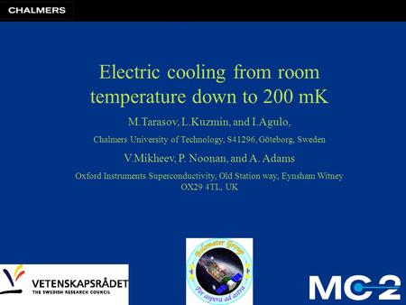 Electric cooling from room temperature down to 200 mK M.Tarasov, L.Kuzmin, and I.Agulo, Chalmers University of Technology, S41296, Göteborg, Sweden V.Mikheev,