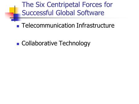 The Six Centripetal Forces for Successful Global Software Telecommunication Infrastructure Collaborative Technology.