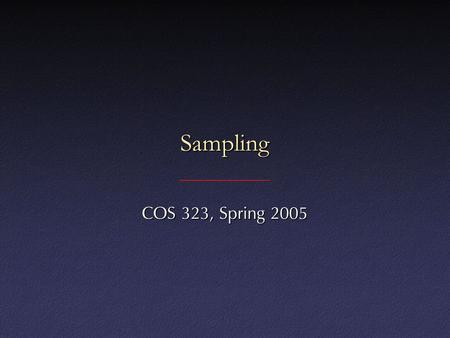 Sampling COS 323, Spring 2005. Signal Processing Sampling a continuous functionSampling a continuous function 