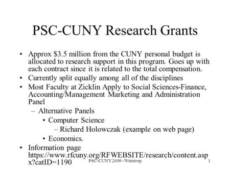 PSC-CUNY 2009 - Weintrop1 PSC-CUNY Research Grants Approx $3.5 million from the CUNY personal budget is allocated to research support in this program.