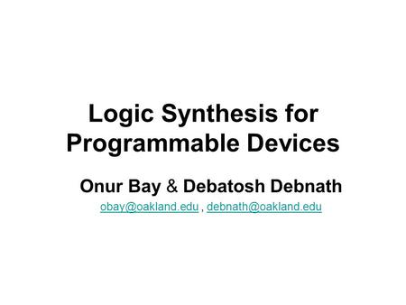 Logic Synthesis for Programmable Devices Onur Bay & Debatosh Debnath