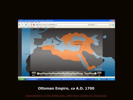 Ottoman Empire, ca A.D. 1700 Imperial History of the Middle East: 5000 Years of History in 90 seconds.