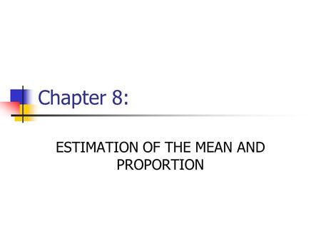 ESTIMATION OF THE MEAN AND PROPORTION