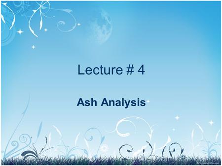 Lecture # 4 Ash Analysis.