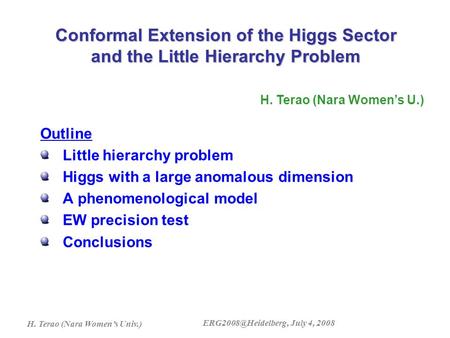 H. Terao (Nara Women’s Univ.) July 4, 2008 Outline Little hierarchy problem Higgs with a large anomalous dimension A phenomenological.
