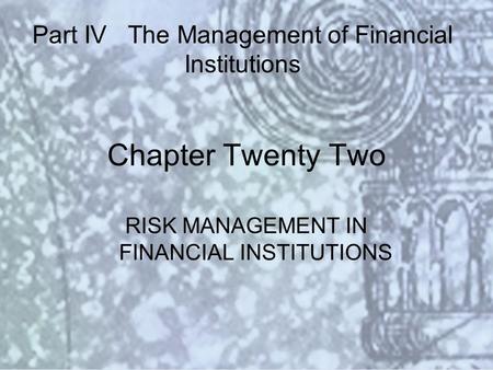 Copyright © 2000 Addison Wesley Longman Slide #22-1 Chapter Twenty Two RISK MANAGEMENT IN FINANCIAL INSTITUTIONS Part IV The Management of Financial Institutions.
