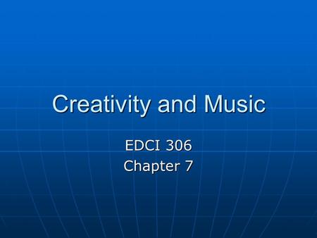 Creativity and Music EDCI 306 Chapter 7. Creativity and Music Objectives: 1) TSW understand key signatures with flats as evidenced by a music skills practice.
