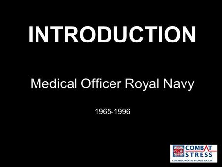 INTRODUCTION Medical Officer Royal Navy 1965-1996.