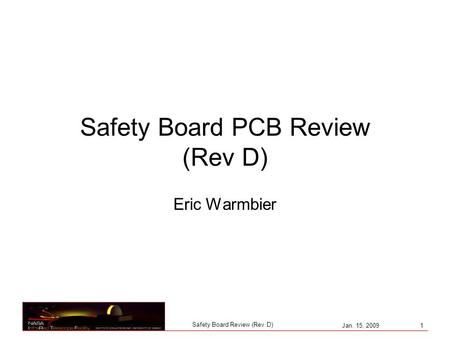 Jan. 15, 2009 1 Safety Board Review (Rev D) Safety Board PCB Review (Rev D) Eric Warmbier.