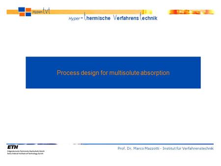 Process design for multisolute absorption Prof. Dr. Marco Mazzotti - Institut für Verfahrenstechnik.