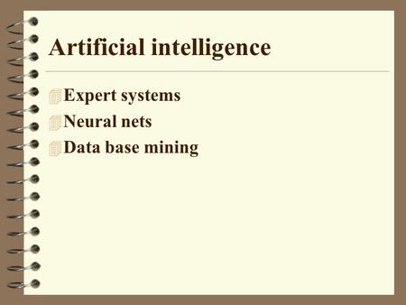 Artificial intelligence 4 Expert systems 4 Neural nets 4 Data base mining.