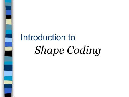 Introduction to Shape Coding.