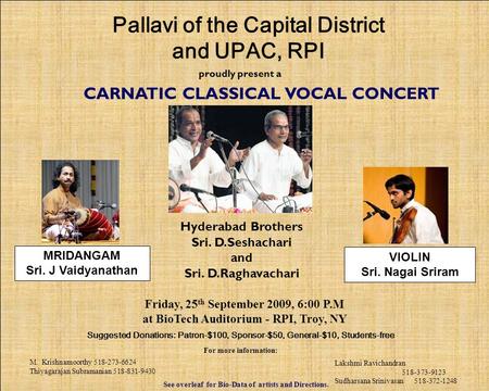 Proudly present a CARNATIC CLASSICAL VOCAL CONCERT Friday, 25 th September 2009, 6:00 P.M at BioTech Auditorium - RPI, Troy, NY Suggested Donations: Patron-$100,