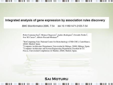 Sai Moturu. Introduction Current approaches to microarray data analysis –Analysis of experimental data followed by a posterior process where biological.