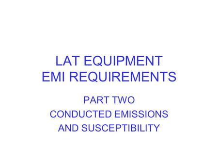 LAT EQUIPMENT EMI REQUIREMENTS PART TWO CONDUCTED EMISSIONS AND SUSCEPTIBILITY.