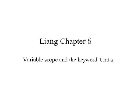 Liang Chapter 6 Variable scope and the keyword this.