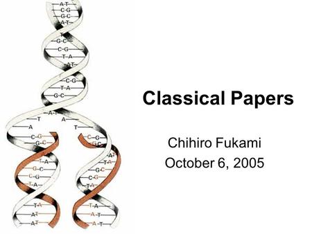 Classical Papers Chihiro Fukami October 6, 2005. Outline Central Dogma of Molecular Biology Chromosomes in Heredity What is a Gene?