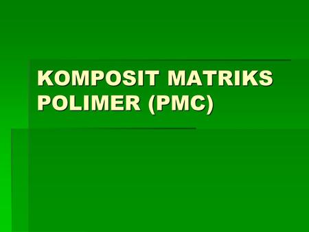 KOMPOSIT MATRIKS POLIMER (PMC)