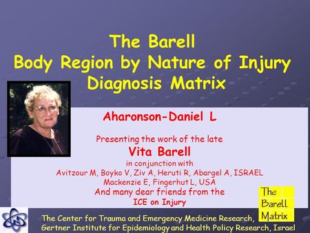 The Barell Body Region by Nature of Injury Diagnosis Matrix Aharonson-Daniel L Presenting the work of the late Vita Barell in conjunction with Avitzour.