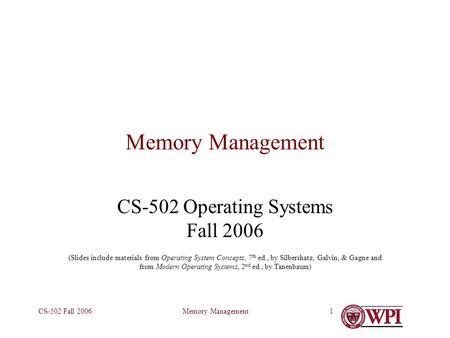 Memory ManagementCS-502 Fall 20061 Memory Management CS-502 Operating Systems Fall 2006 (Slides include materials from Operating System Concepts, 7 th.
