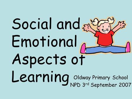 Social and Emotional Aspects of Learning Oldway Primary School NPD 3 rd September 2007.