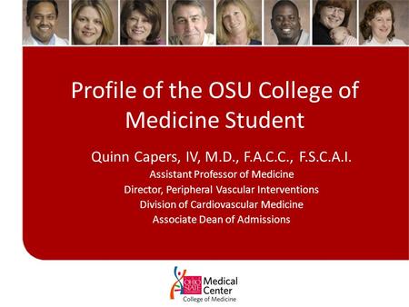 Profile of the OSU College of Medicine Student Quinn Capers, IV, M.D., F.A.C.C., F.S.C.A.I. Assistant Professor of Medicine Director, Peripheral Vascular.