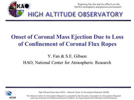 Onset of Coronal Mass Ejection Due to Loss of Confinement of Coronal Flux Ropes Y. Fan & S.E. Gibson HAO, National Center for Atmospheric Research High.