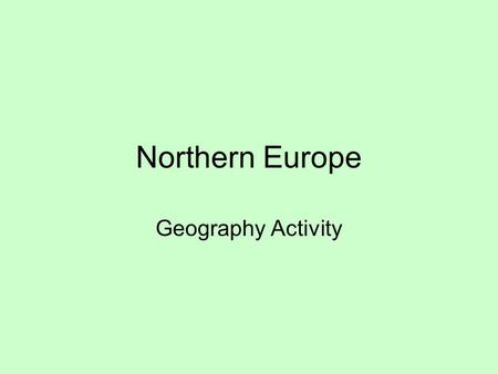 Northern Europe Geography Activity. The Celtic Nations Alba Cymru Kernow Mannin Galicia Briezh Eire Scotland Wales Cornwall Isle of Man Spain Brittany.