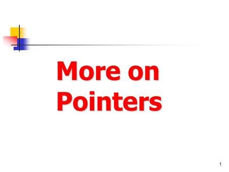 1 More on Pointers. 2 Reminder 3 Pointers Pointer is a variable that contains the address of a variable Here P is said to point to the variable C C 7.